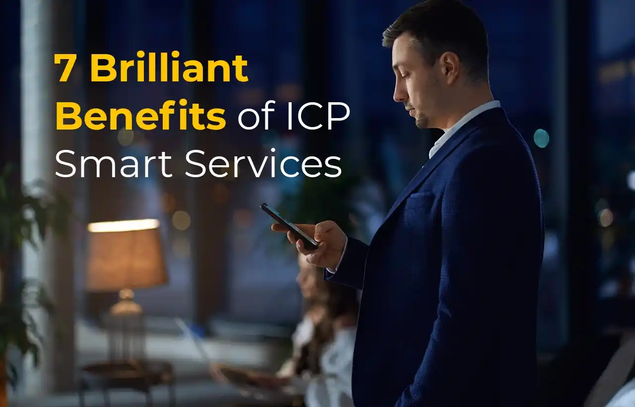 7 Brilliant Benefits of ICP Smart Services