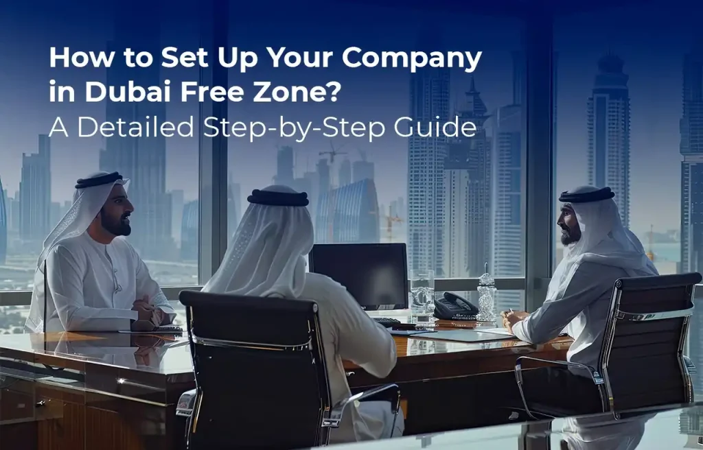 How to Set Up Your Company in Dubai Free Zone