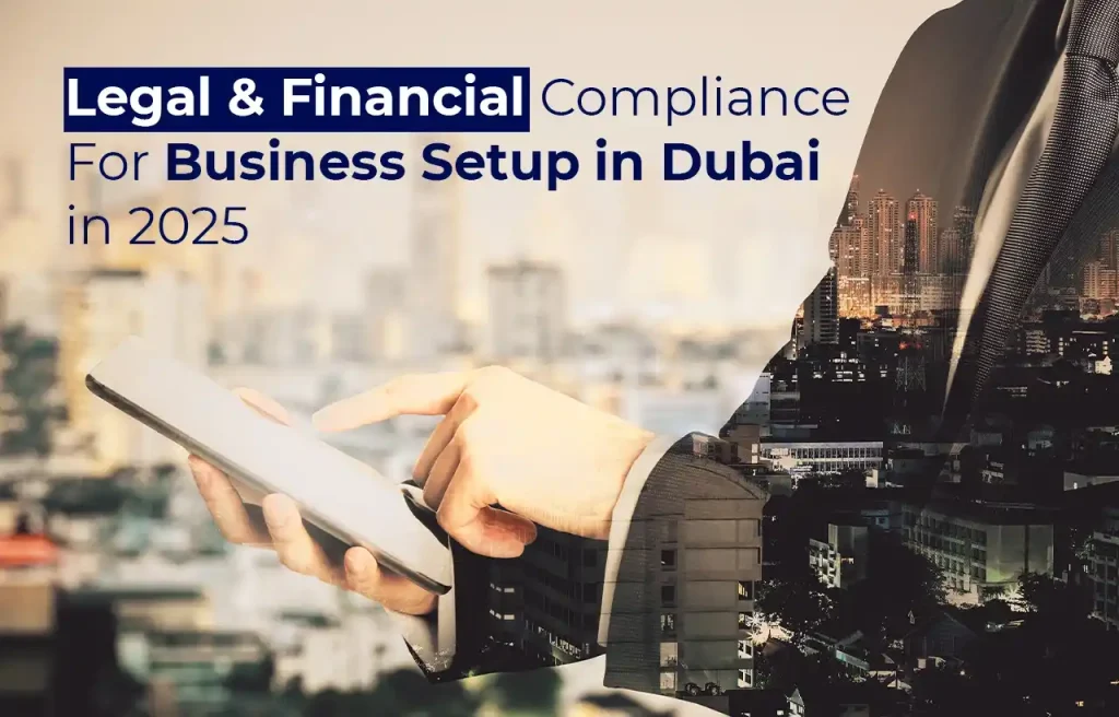 Legal & Financial Compliance For Business Setup in Dubai in 2025