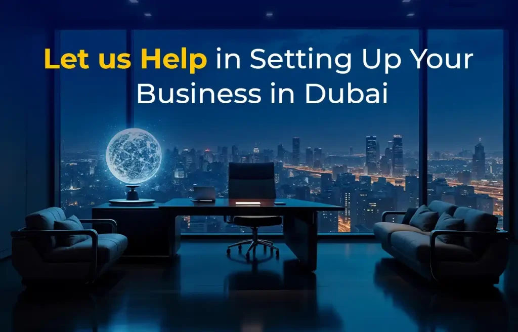 Let us Help in Setting Up Your Business in Dubai