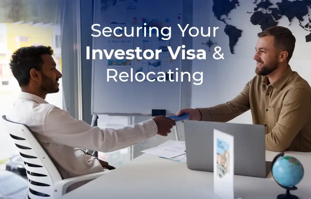 Securing Your Investor Visa & Relocating