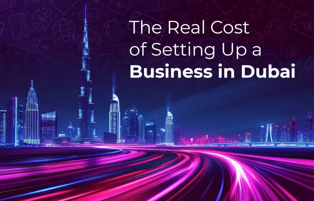 The Real Cost of Setting Up a Business in Dubai