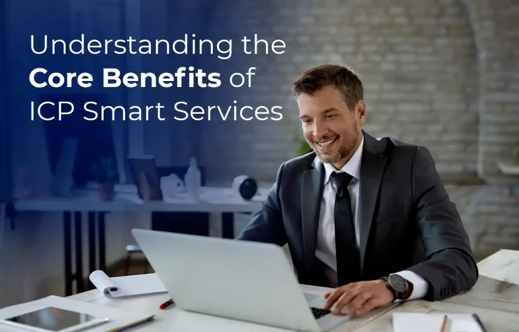 Understanding the Core Benefits of ICP Smart Services