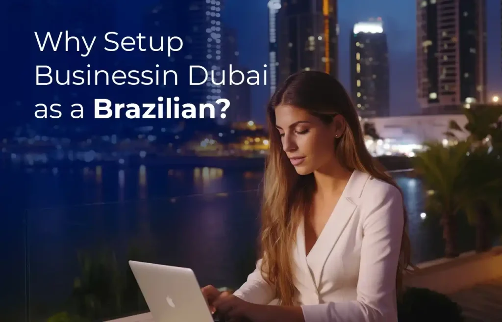 Why Setup Business in Dubai as a Brazilian?
