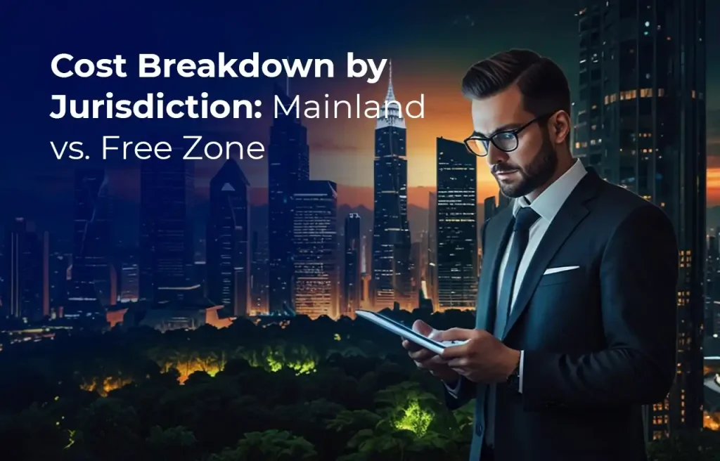 Cost Breakdown by Jurisdiction Mainland vs. Free Zone