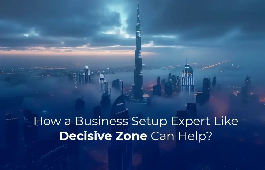 How a Business Setup Expert Like Decisive Zone Can Help