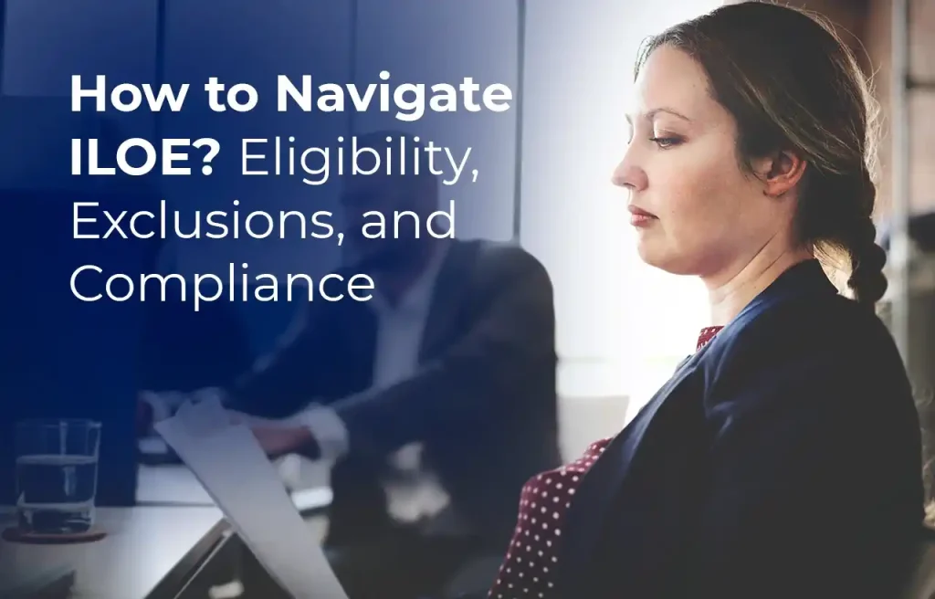 How to Navigate ILOE Eligibility, Exclusions, and Compliance