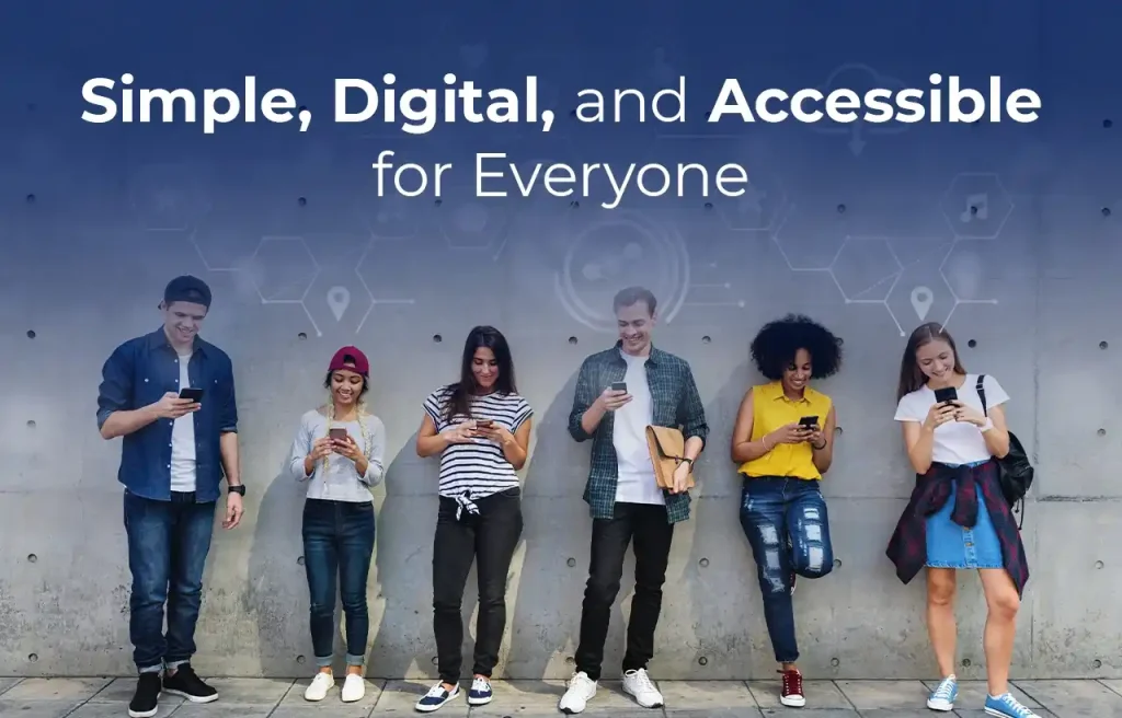 Simple, Digital, and Accessible for Everyone