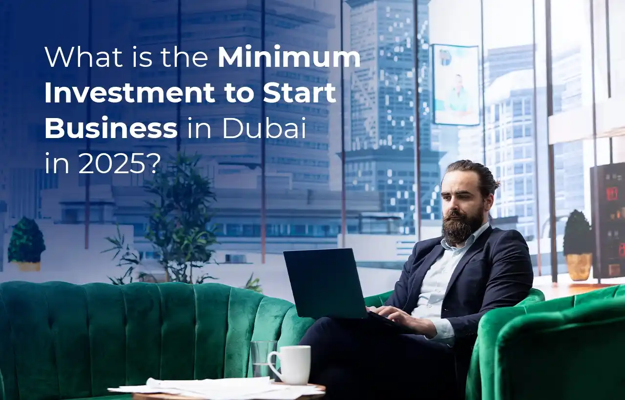 What is the Minimum Investment to Start Business in Dubai in 2025