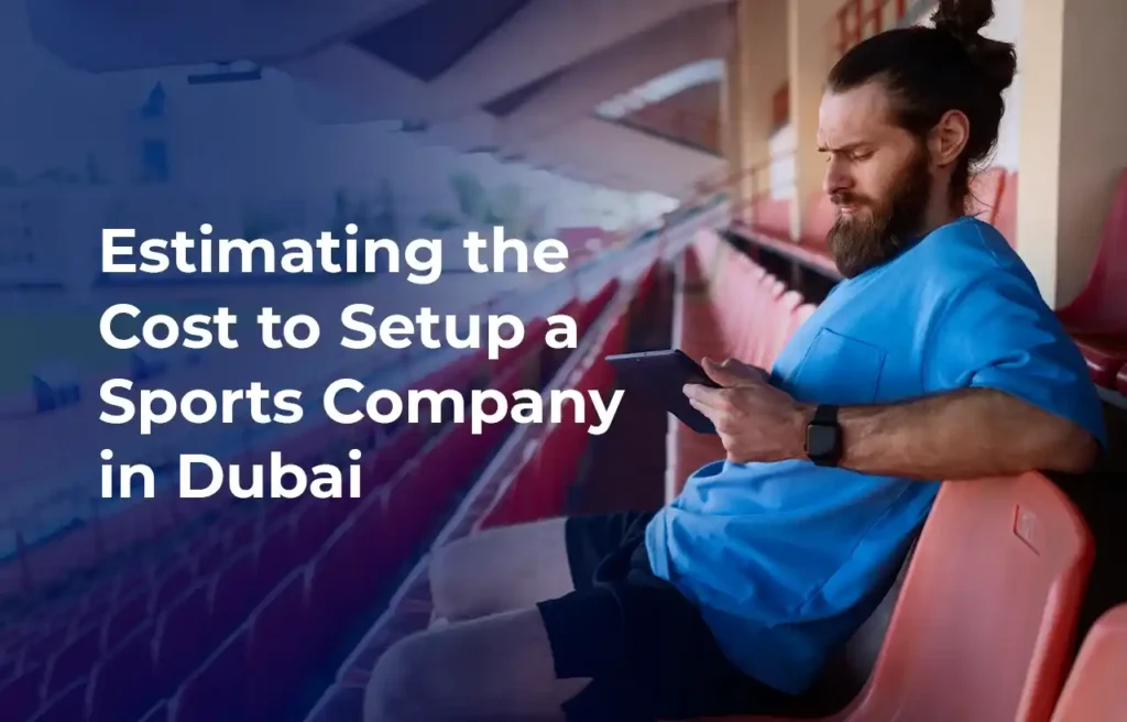 Estimating the Cost to Setup a Sports Company in Dubai