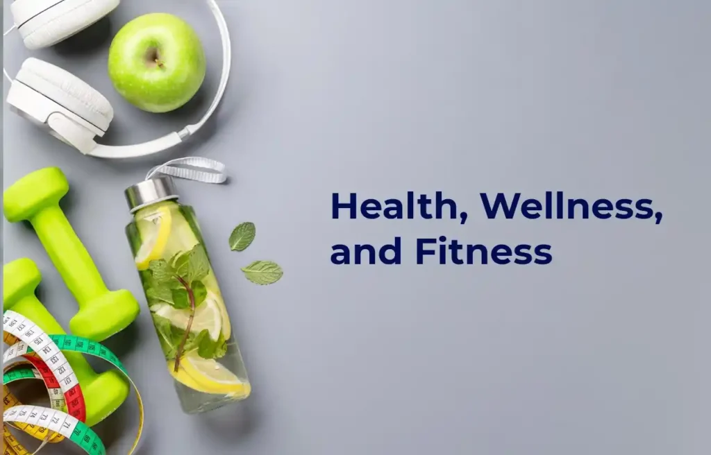 Health, Wellness, and Fitness