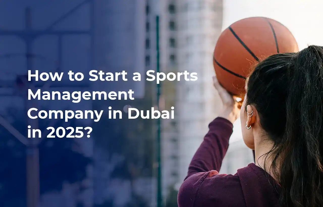 How to Start a Sports Management Company in Dubai in 2025