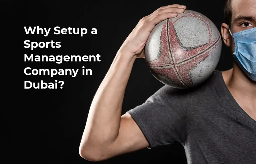 Why Setup a Sports Management Company in Dubai