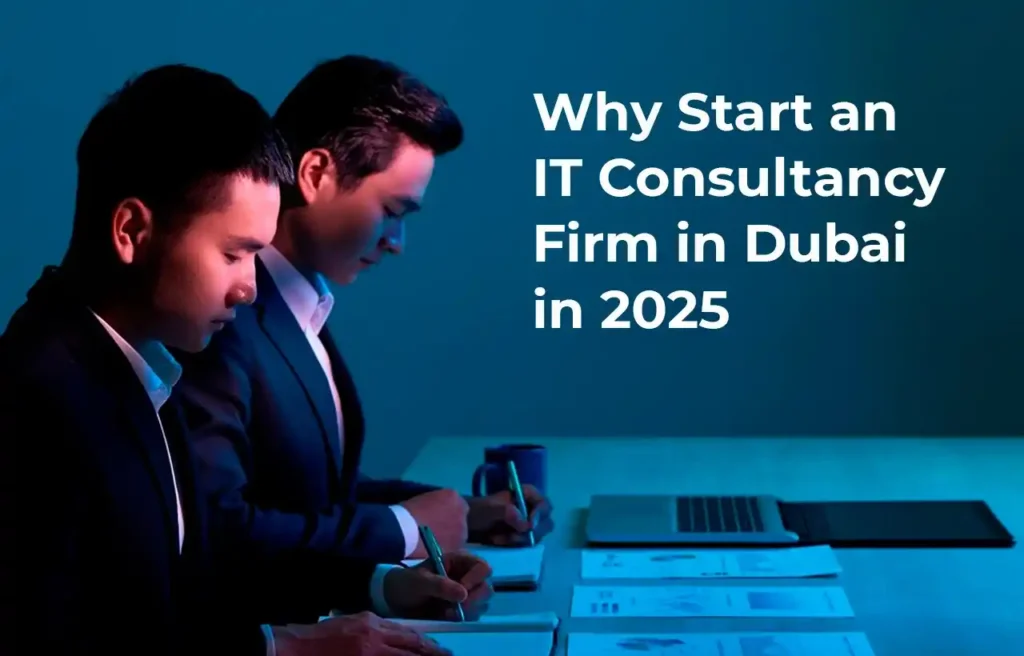 Why Start an IT Consultancy Firm in Dubai in 2025