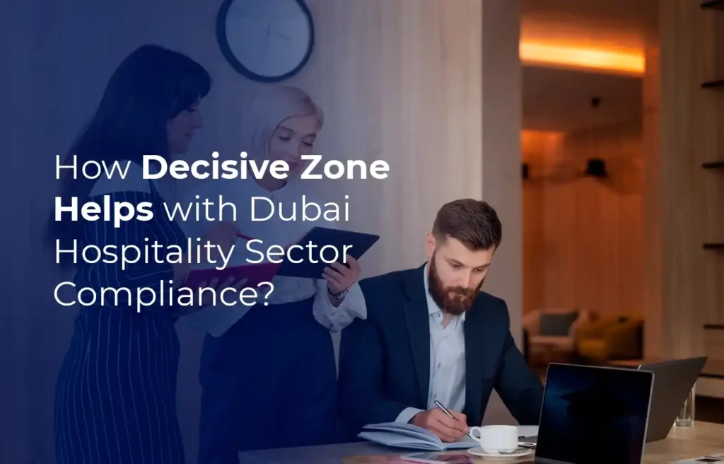 how Decisive Zone helps with Dubai Hospitality sector compliance